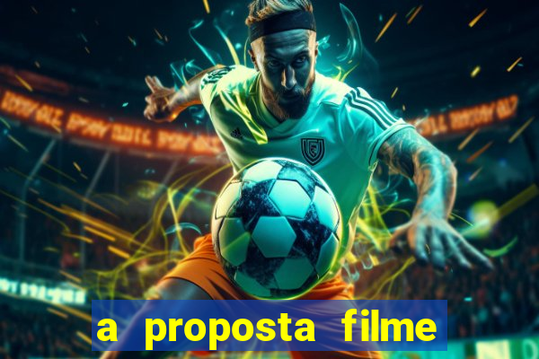 a proposta filme completo dublado topflix